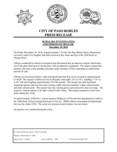 CITY OF PASO ROBLES PRESS RELEASE BURGLARY INVESTIGATION FOR IMMEDIATE RELEASE December 19, 2014 On Friday, December 19, 2014, at approximately 7:03AM, the Paso Robles Police Department