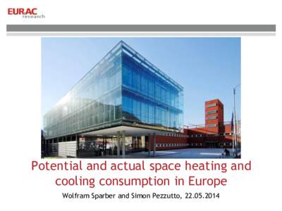 Potential and actual space heating and cooling consumption in Europe Wolfram Sparber and Simon Pezzutto, [removed] … Institute for Renewable Energy