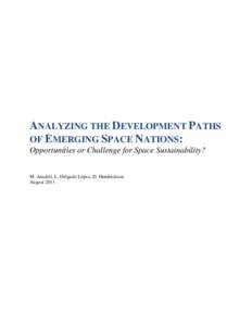 ANALYZING THE DEVELOPMENT PATHS OF EMERGING SPACE NATIONS: Opportunities or Challenge for Space Sustainability? M. Ansdell, L. Delgado López, D. Hendrickson August 2011