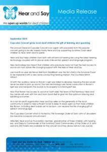 Media Release  September 2014 Cupcake Concert gives local deaf children the gift of listening and speaking The annual Classical Cupcake Concert is on again with proceeds from this popular concert going to locally based c