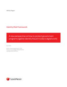 White Paper  Identity Risk Framework A new perspective on how to protect government programs against identity fraud in today’s digital world.