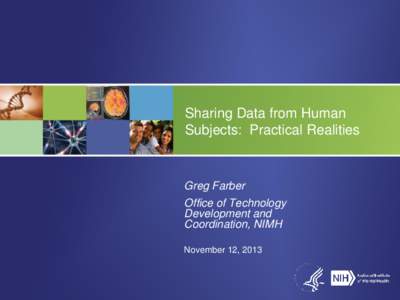 Sharing Data from Human Subjects: Practical Realities Greg Farber Office of Technology Development and
