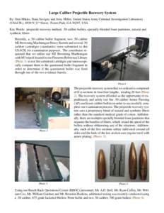Large Caliber Projectile Recovery System By: Don Mikko, Dana Sevigny and Jerry Miller, United States Army Criminal Investigation Laboratory (USACIL), 4930 N 31st Street, Forest Park, GA 30297, USA Key Words: projectile r