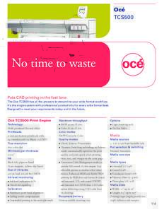 Océ TCS500 No time to waste Puts CAD printing in the fast lane The Océ TCS500 has all the answers to streamline your wide format workflow.