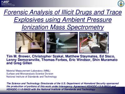 Forensic Analysis of Illicit Drugs and Trace Explosives using Ambient Pressure Ionization Mass Spectrometry Tim M. Brewer, Christopher Szakal, Matthew Staymates, Ed Sisco, Lenny Demoranville, Thomas Forbes, Eric Windsor,