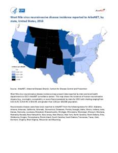 West Nile virus neuroinvasive disease incidence reported to ArboNET, by state, United States, 2013 Source: ArboNET, Arboviral Diseases Branch, Centers for Disease Control and Prevention West Nile virus neuroinvasive dise
