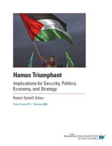 Hamas Triumphant Implications for Security, Politics, Economy, and Strategy Robert Satloff, Editor Policy Focus #53 | February 2006
