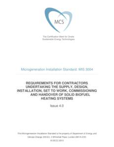 Microgeneration Installation Standard: MISREQUIREMENTS FOR CONTRACTORS UNDERTAKING THE SUPPLY, DESIGN, INSTALLATION, SET TO WORK, COMMISSIONING AND HANDOVER OF SOLID BIOFUEL