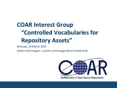 COAR Interest Group “Controlled Vocabularies for Repository Assets” Webcast, 24 March 2015 Jochen Schirrwagen | 