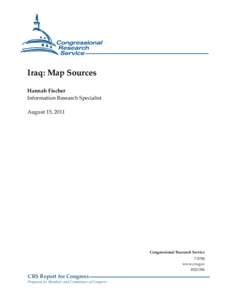 Iraq: Map Sources Hannah Fischer Information Research Specialist August 15, 2011  Congressional Research Service
