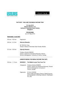 PAFTAD37: ASIA AND THE MIDDLE-INCOME TRAP 3-5 June 2015 Seminar Rooms 1 & 2 Institute of Southeast Asian Studies Singapore PROGRAMME
