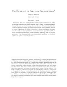 The Evolution of Strategic Sophistication* Nikolaus Robalino Arthur J. Robson December 2, 2014 Abstract. This paper investigates the evolutionary foundation for our ability to attribute preferences to others, an ability 