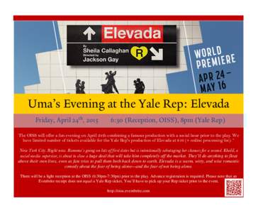 Uma’s Evening at the Yale Rep: Elevada Friday, April 24th, 2015 6:30 (Reception, OISS), 8pm (Yale Rep)  The OISS will offer a fun evening on April 24th combining a famous production with a social hour prior to the play