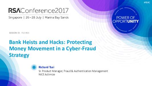 #RSAC  SESSION ID: FLE-R03 Bank Heists and Hacks: Protecting Money Movement in a Cyber-Fraud