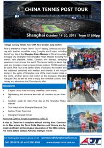 CHINA TENNIS POST TOUR  Shanghai October 14-20, [removed]Days Luxury Tennis Tour with Tour Leader Judy Dalton. After a wonderful 5 night Tennis Tour in Beijing, continue your journey with another incredible luxury 5 nights