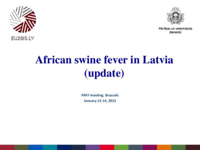 African swine fever in Latvia (update) PAFF meeting, Brussels January 13-14, 2015  Restricted areas (according to Decision[removed]EU )