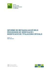 INFORME DE METAAVALUACIÓ DELS PROCESSOS DE VERIFICACIÓ I MODIFICACIÓ DE TITULACIONS OFICIALS Versió: 1.0 Data: [removed]