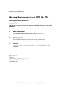Australian Capital Territory  Gaming Machine Approval[removed]No 15) Notifiable instrument NI2005–472 made under the Gaming Machine Act 2004, section 69 (Approval of gaming machines and peripheral