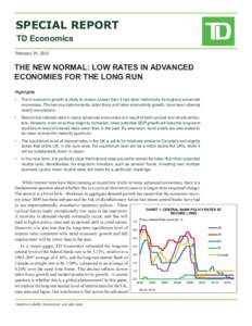 SPECIAL REPORT TD Economics				 February 24, 2015 THE NEW NORMAL: LOW RATES IN ADVANCED ECONOMIES FOR THE LONG RUN