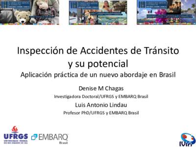 Inspección de Accidentes de Tránsito y su potencial Aplicación práctica de un nuevo abordaje en Brasil Denise M Chagas Investigadora Doctoral/UFRGS y EMBARQ Brasil