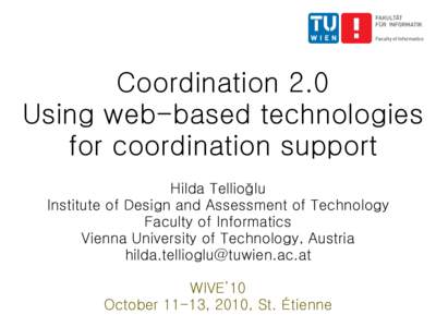 Coordination 2.0 Using web-based technologies for coordination support Hilda Tellioğlu Institute of Design and Assessment of Technology Faculty of Informatics