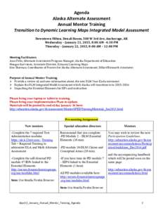Agenda Alaska Alternate Assessment Annual Mentor Training Transition to Dynamic Learning Maps Integrated Model Assessment Downtown Hilton, Denali Room, 500 W 3rd Ave, Anchorage, AK Wednesday – January 21, 2015, 8:00 AM
