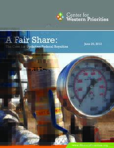 A Fair Share:  The Case for Updating Federal Royalties June 20, 2013