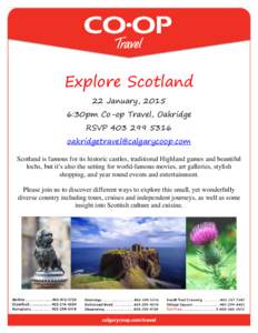 Explore Scotland 22 January, 2015 6:30pm Co-op Travel, Oakridge RSVP[removed]removed] Scotland is famous for its historic castles, traditional Highland games and beautiful