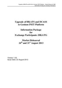 Upgrade of HKATS and DCASS to Genium INET Platform – Market Rehearsal (MR) Information Package for Exchange Participants Upgrade of HKATS and DCASS to Genium INET Platform Information Package