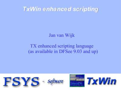 TxWin enhanced scripting  Jan van Wijk TX enhanced scripting language (as available in DFSee 9.03 and up)