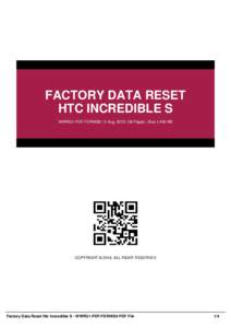 FACTORY DATA RESET HTC INCREDIBLE S WWRG1-PDF-FDRHIS9 | 5 Aug, 2016 | 38 Pages | Size 1,400 KB COPYRIGHT © 2016, ALL RIGHT RESERVED