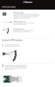 PPM ENCODER PPM encoder module Translates up to eight PWM (pulse width modulation) signals into one PPM (pulse position modulation) signal, allowing you to connect a PWM receiver to a PPMcompatible autopilot over one wir