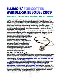 ILLINOIS’ FORGOTTEN MIDDLE-SKILL JOBS: 2009 AN UPDATED LOOK AT EMPLOYMENT AND EDUCATION PATTERNS IN ILLINOIS In September 2008, the Skills2Compete-Illinois campaign released Illinois’ Forgotten Middle-Skill Jobs. The