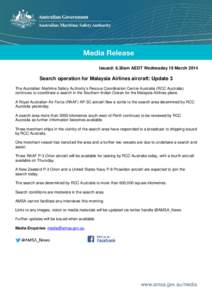Issued: 6.30am AEDT Wednesday 19 March[removed]Search operation for Malaysia Airlines aircraft: Update 3 The Australian Maritime Safety Authority’s Rescue Coordination Centre Australia (RCC Australia) continues to coordi