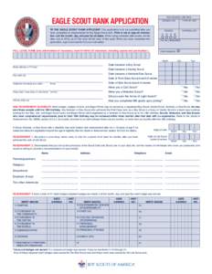 EAGLE SCOUT RANK APPLICATION  FOR COUNCIL USE ONLY TO THE EAGLE SCOUT RANK APPLICANT. This application is to be submitted after you have completed all requirements for the Eagle Scout rank. Print in ink or type all infor