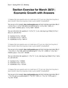 Econ 1: Spring 2016: U.C. Berkeley  Section Exercise for March 30/31: Economic Growth with Answers 1) Suppose that some quantity grows at a steady pace of 0.1% per year. About how long does it take to double? About how l
