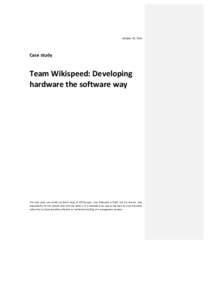 October	
  30,	
  2013	
    Case	
  study	
   Team	
  Wikispeed:	
  Developing	
   hardware	
  the	
  software	
  way	
  