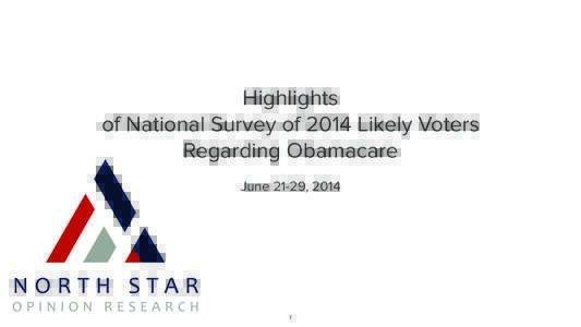 Highlights of National Survey of 2014 Likely Voters Regarding Obamacare June 21-29, 