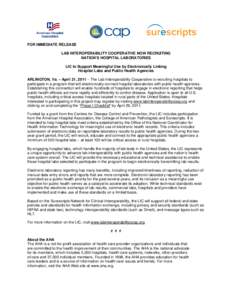 FOR IMMEDIATE RELEASE LAB INTEROPERABILITY COOPERATIVE NOW RECRUITING NATION’S HOSPITAL LABORATORIES LIC to Support Meaningful Use by Electronically Linking Hospital Labs and Public Health Agencies ARLINGTON, Va. – A