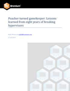 Poacher turned gamekeeper: Lessons learned from eight years of breaking hypervisors Rafal Wojtczuk [removed] 27 Jul 2014
