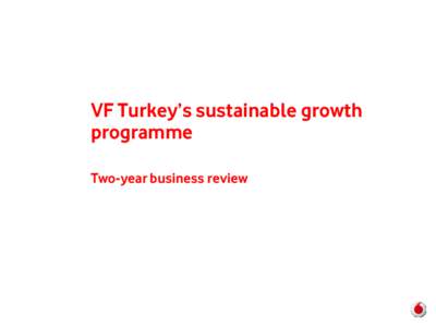 VF Turkey’s sustainable growth programme Two-year business review Vodafone Turkey – Two-year Business Review