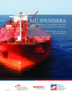 BIG SPENDERS SWISS TRADING COMPANIES, AFRICAN OIL AND THE RISKS OF OPACITY Alexandra Gillies, Marc Guéniat and Lorenz Kummer