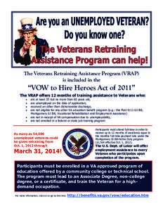 The Veterans Retraining Assistance Program (VRAP) is included in the “VOW to Hire Heroes Act of 2011” The VRAP offers 12 months of training assistance to Veterans who: •