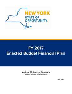FY 2017 Enacted Budget Financial Plan Andrew M. Cuomo, Governor Robert F. Mujica Jr., Budget Director
