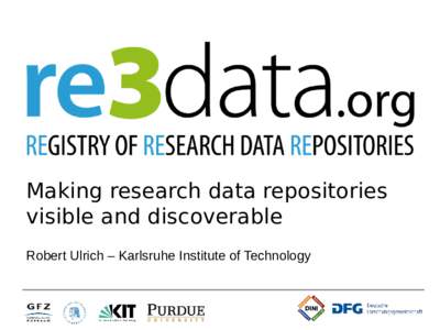 Making research data repositories visible and discoverable Robert Ulrich – Karlsruhe Institute of Technology Outline •
