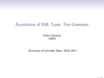 Foundations of XML Types: Tree Grammars Pierre Genevès CNRS University of Grenoble Alpes, 2016–2017