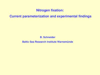 Nitrogen fixation: Current parameterization and experimental findings B. Schneider Baltic Sea Research Institute Warnemünde