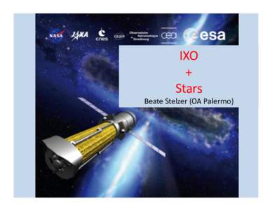 IXO	
   +	
   Stars	
   Beate	
  Stelzer	
  (OA	
  Palermo)	
  