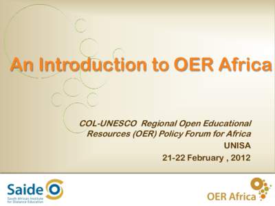 An Introduction to OER Africa COL-UNESCO Regional Open Educational Resources (OER) Policy Forum for Africa UNISA[removed]February , 2012