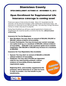 Stanislaus County OPEN ENROLLMENT: OCTOBER 30 - NOVEMBER 15, 2013 Open Enrollment for Supplemental Life Insurance coverage is coming soon! Protect your peace of mind, family and estate. Many U.S. households have life